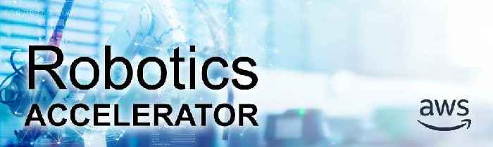 Applications Open for Second AWS Robotics Startup Accelerator to Scale Robotics Startups Focused on Automation and IIOT