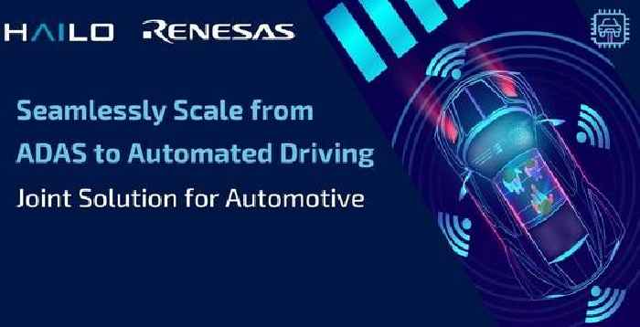 AI Chipmaker Hailo Collaborates with Renesas to Enable Automotive Customers to Seamlessly Scale from ADAS to Automated Driving