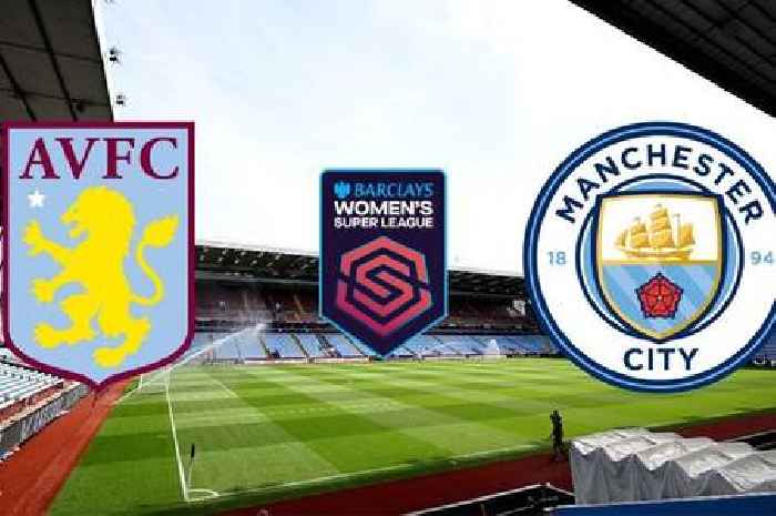 Aston Villa vs Man City LIVE WSL updates, team news and TV channel