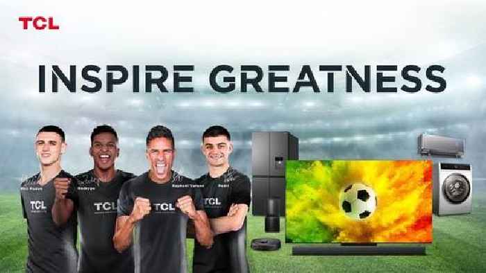 TCL Inspires the World to Pursue Greatness and Enjoy Every Moment of the Best-Ever Sports Season