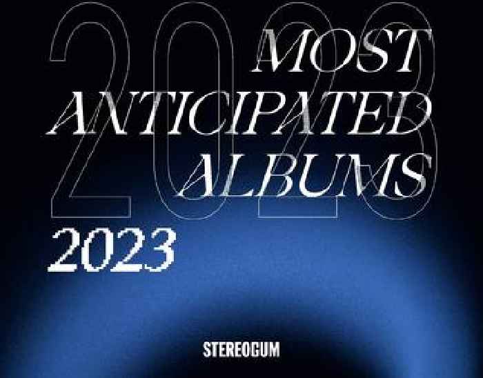The 101 Most Anticipated Albums Of 2023