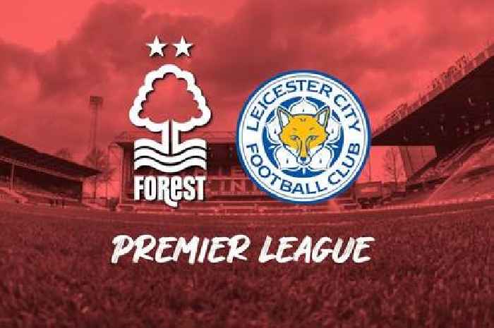 Nottingham Forest vs Leicester City matchday live - team news, updates from City Ground