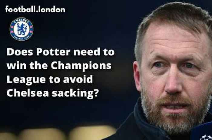 Does Graham Potter need to win the Champions League to avoid Chelsea sacking?