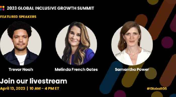 Trevor Noah, Melinda French Gates, Samantha Power Among Featured Speakers for the 2023 Global Inclusive Growth Summit