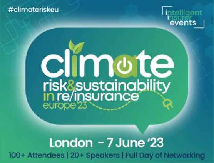  Insurance climate risk event launched in London: Senior executives explore climate risk and sustainability in Europe