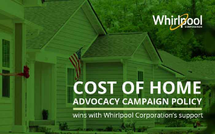 Cost of Home Advocacy Campaign Policy Wins With Whirlpool Corporation’s Support