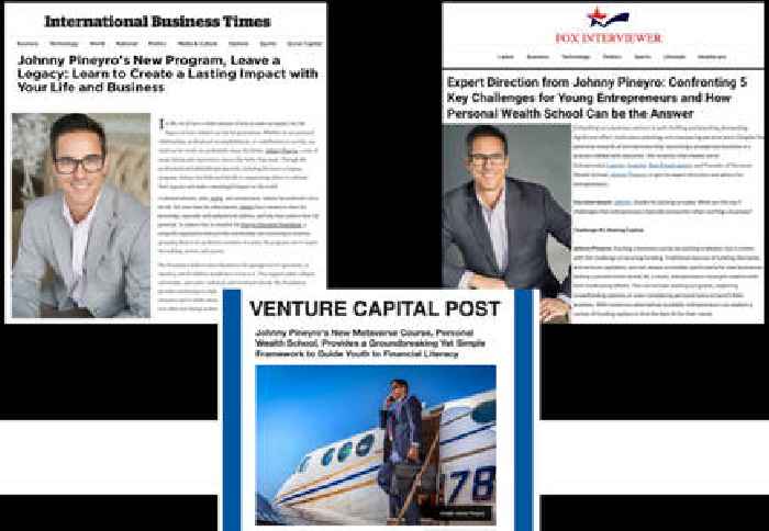 Johnny Pineyro’s Two Innovative Courses - Personal Wealth School and Leave a Legacy, Garnered International Recognition and were Featured in Venture Capital Post, Fox Interviewer, and International Business Times