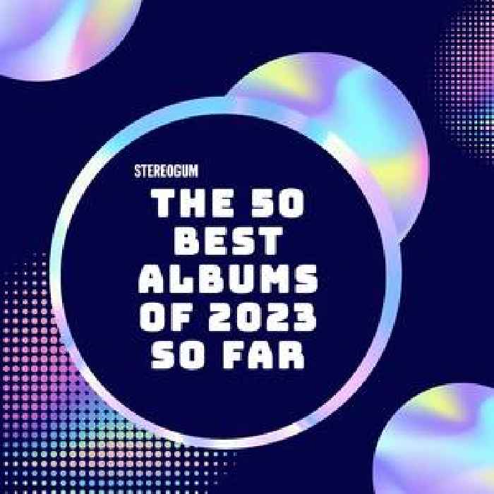 The 50 Best Albums Of 2023 So Far