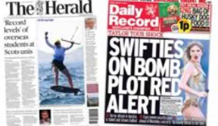 Scotland's papers: Overseas students and Taylor Swift terror alert