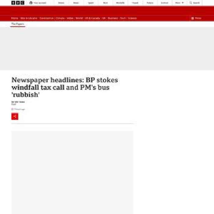 The papers: BP stokes windfall tax call and PM's bus 'rubbish'