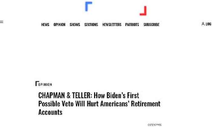 CHAPMAN & TELLER: How Biden’s First Possible Veto Will Hurt Americans’ Retirement Accounts