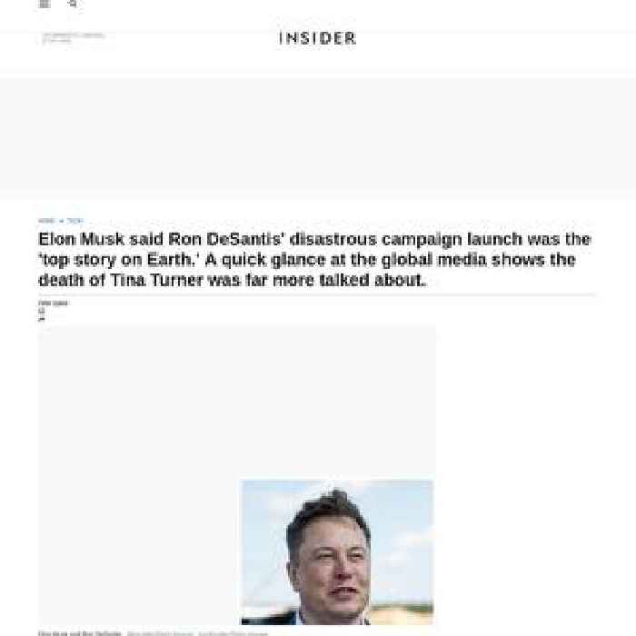 Elon Musk said Ron DeSantis' disastrous campaign launch was the 'top story on Earth.' A quick glance at the global media shows the death of Tina Turner was far more talked about.