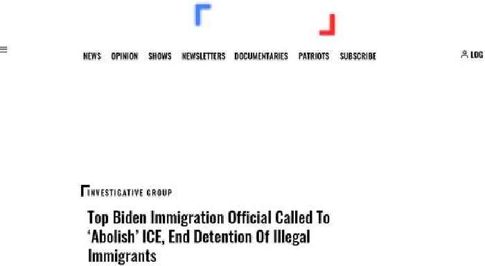 Top Biden Immigration Official Called To ‘Abolish’ ICE, End Detention Of Illegal Immigrants