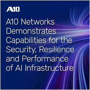 A10 Networks Demonstrates Capabilities for the Security, Resilience and Performance of AI Infrastructure