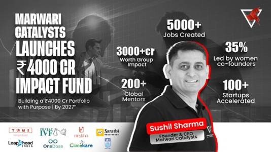 Marwari Catalysts Unveils Rs. 4,000 Crore Impact Fund to Accelerate Purpose Driven Startups