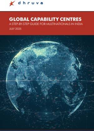 Dhruva Advisors Launches Report on Setting and Operating Global Capability Centres (GCC) in India